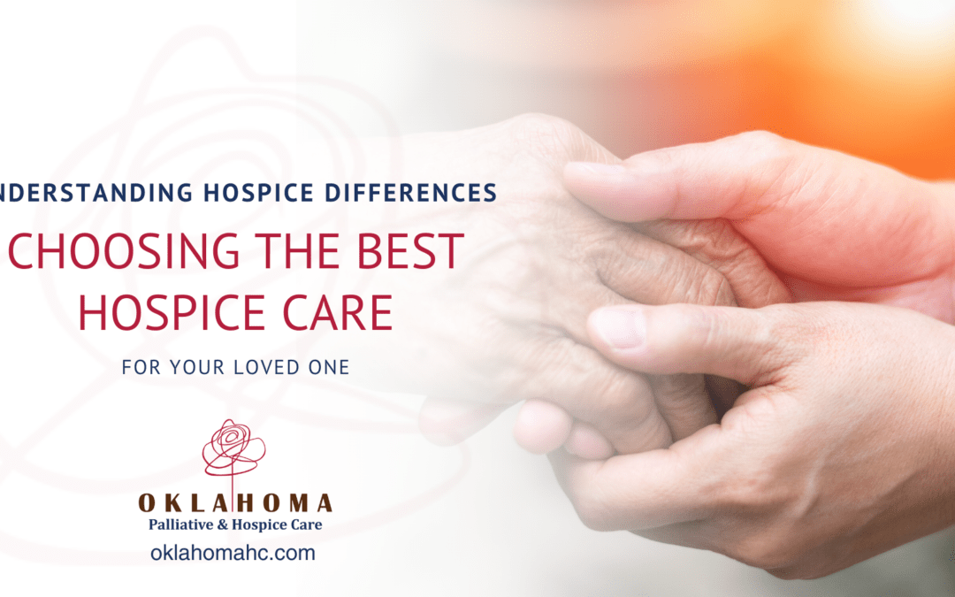 Understanding Hospice Differences: Choosing the Best Hospice Care for Your Loved One